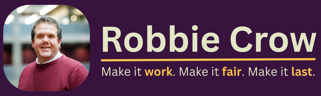 Robbie Crow - make it work, make it fair, make it last.